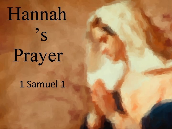 Hannah ’s Prayer 1 Samuel 1 