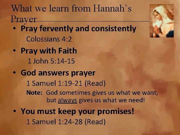 What we learn from Hannah’s Prayer • Pray fervently and consistently Colossians 4: 2