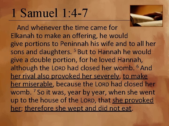 1 Samuel 1: 4 -7 And whenever the time came for Elkanah to make