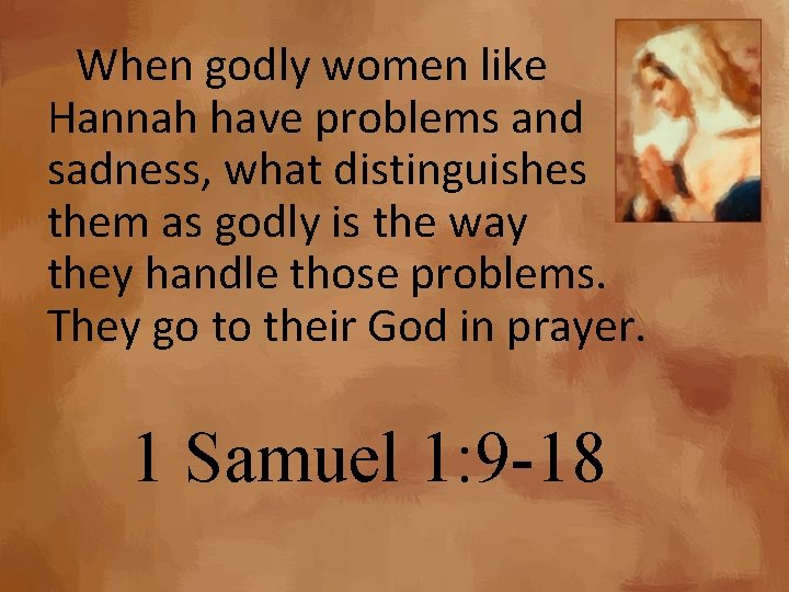 When godly women like Hannah have problems and sadness, what distinguishes them as godly