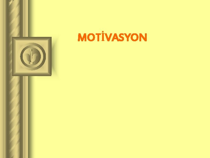 MOTİVASYON 