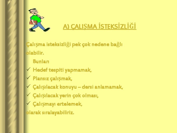 A) ÇALIŞMA İSTEKSİZLİĞİ Çalışma isteksizliği pek çok nedene bağlı olabilir. Bunları ü Hedef tespiti