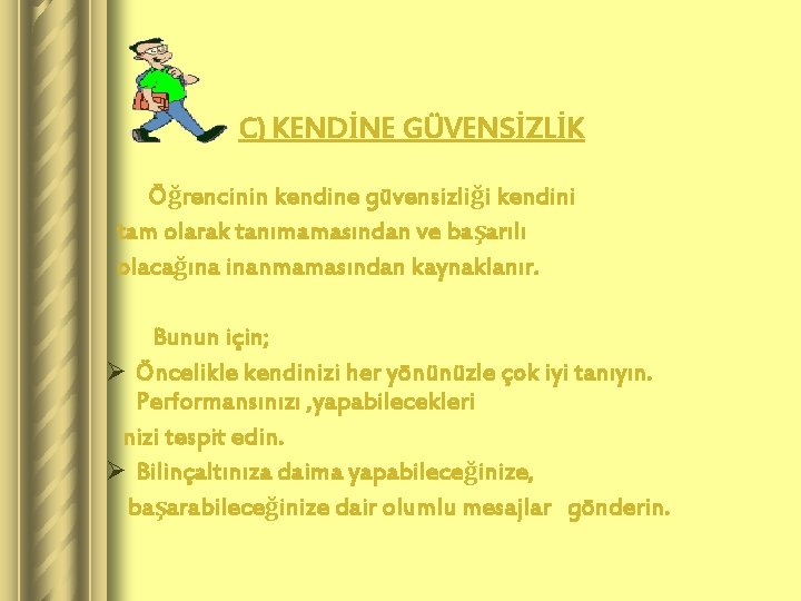 C) KENDİNE GÜVENSİZLİK Öğrencinin kendine güvensizliği kendini tam olarak tanımamasından ve başarılı olacağına inanmamasından