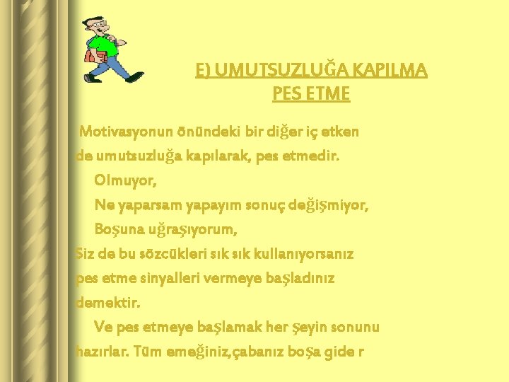 E) UMUTSUZLUĞA KAPILMA PES ETME Motivasyonun önündeki bir diğer iç etken de umutsuzluğa kapılarak,