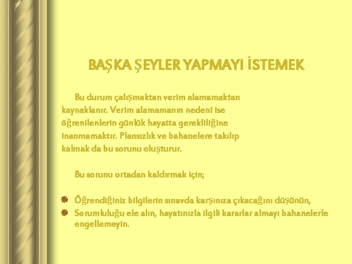 BAŞKA ŞEYLER YAPMAYI İSTEMEK Bu durum çalışmaktan verim alamamaktan kaynaklanır. Verim alamamanın nedeni ise