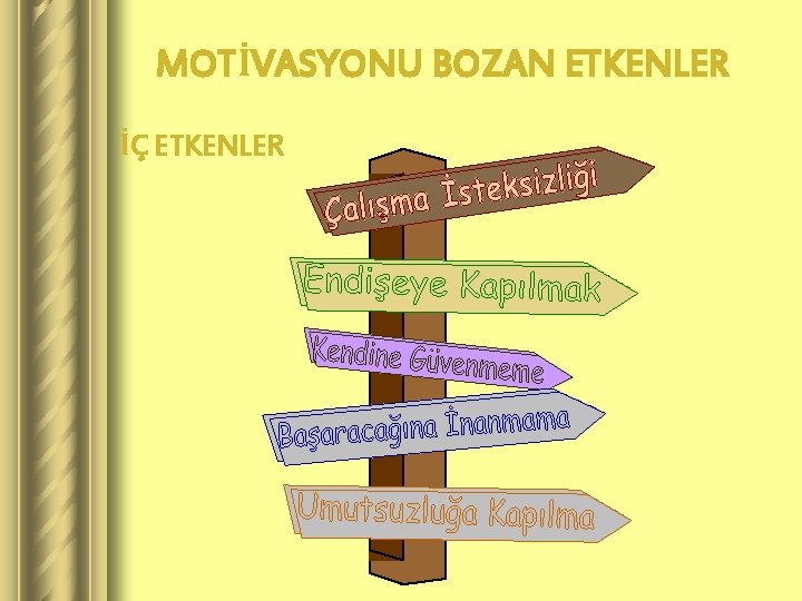 MOTİVASYONU BOZAN ETKENLER İÇ ETKENLER 