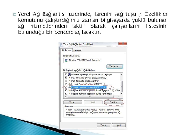 � Yerel Ağ Bağlantısı üzerinde, farenin sağ tuşu / Özellikler komutunu çalıştırdığımız zaman bilgisayarda