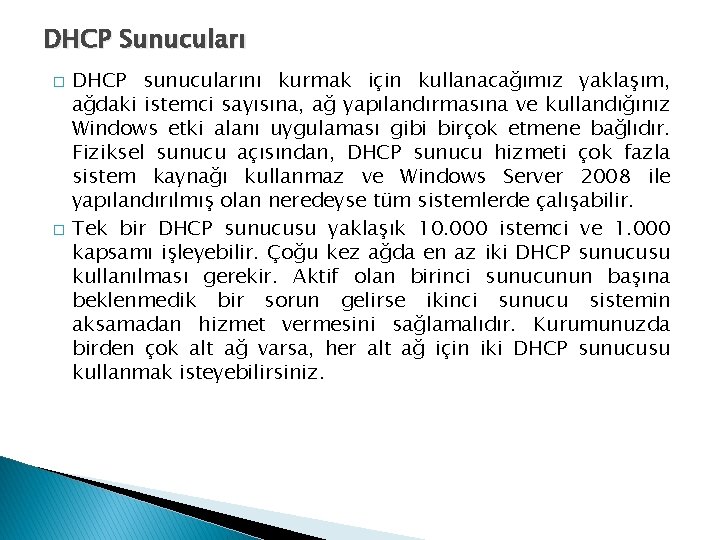 DHCP Sunucuları � � DHCP sunucularını kurmak için kullanacağımız yaklaşım, ağdaki istemci sayısına, ağ