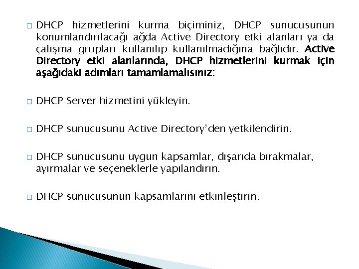 � DHCP hizmetlerini kurma biçiminiz, DHCP sunucusunun konumlandırılacağı ağda Active Directory etki alanları ya