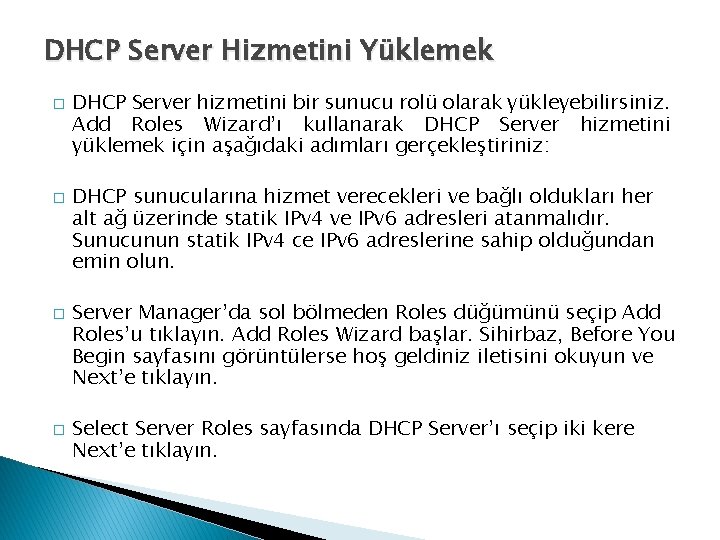 DHCP Server Hizmetini Yüklemek � � DHCP Server hizmetini bir sunucu rolü olarak yükleyebilirsiniz.