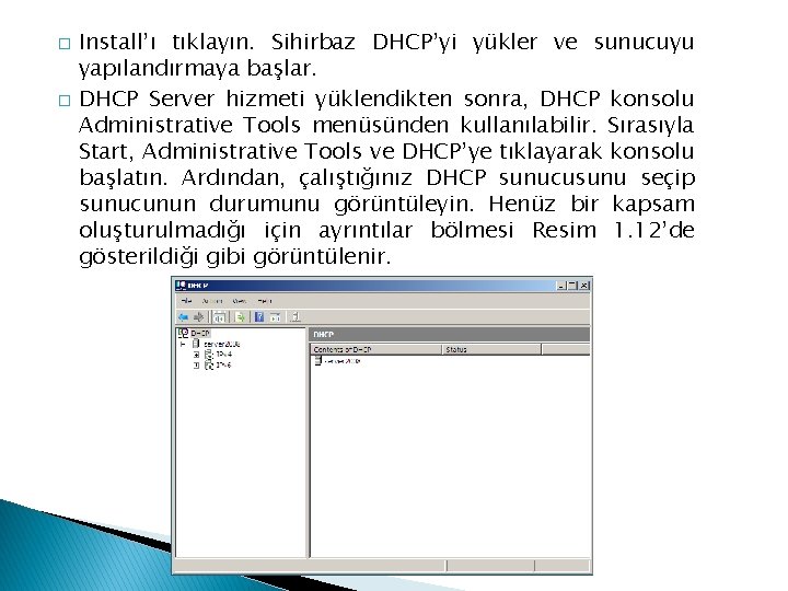 � � Install’ı tıklayın. Sihirbaz DHCP’yi yükler ve sunucuyu yapılandırmaya başlar. DHCP Server hizmeti