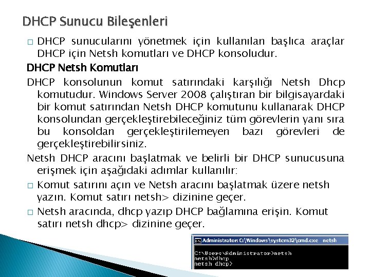 DHCP Sunucu Bileşenleri DHCP sunucularını yönetmek için kullanılan başlıca araçlar DHCP için Netsh komutları