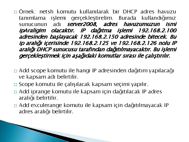 � Örnek: netsh komutu kullanılarak bir DHCP adres havuzu tanımlama işlemi gerçekleştirelim. Burada kullandığımız