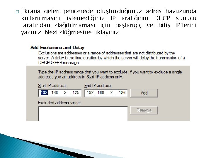 � Ekrana gelen pencerede oluşturduğunuz adres havuzunda kullanılmasını istemediğiniz IP aralığının DHCP sunucu tarafından