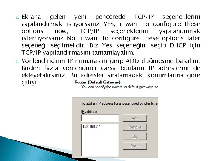 � � Ekrana gelen yeni pencerede TCP/IP seçeneklerini yapılandırmak istiyorsanız YES, i want to