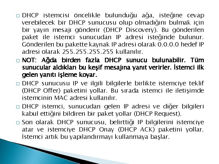 � � � DHCP istemcisi öncelikle bulunduğu ağa, isteğine cevap verebilecek bir DHCP sunucusu