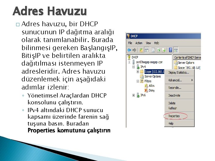 Adres Havuzu � Adres havuzu, bir DHCP sunucunun IP dağıtma aralığı olarak tanımlanabilir. Burada