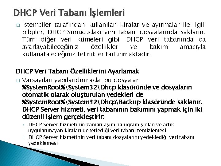 DHCP Veri Tabanı İşlemleri � İstemciler tarafından kullanılan kiralar ve ayırmalar ile ilgili bilgiler,