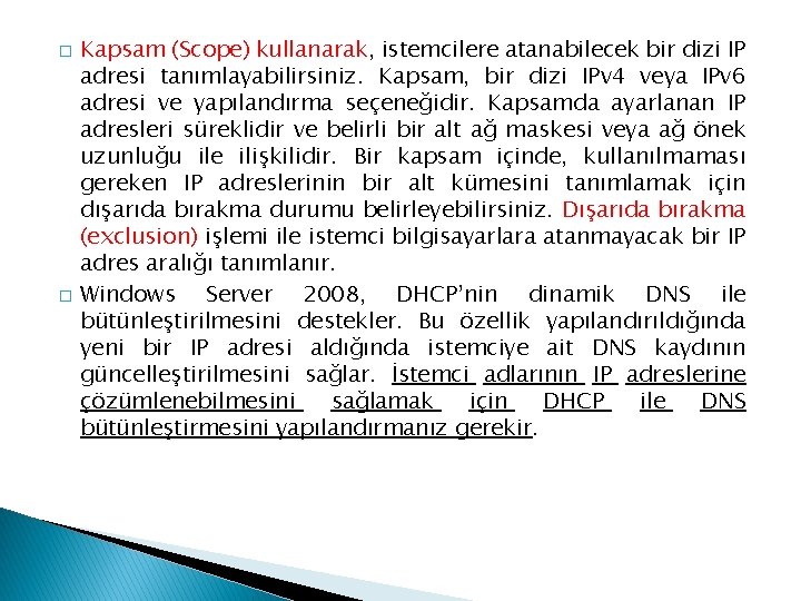 � � Kapsam (Scope) kullanarak, istemcilere atanabilecek bir dizi IP adresi tanımlayabilirsiniz. Kapsam, bir