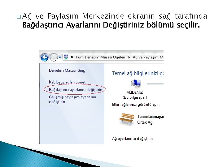 � Ağ ve Paylaşım Merkezinde ekranın sağ tarafında Bağdaştırıcı Ayarlarını Değiştiriniz bölümü seçilir. 