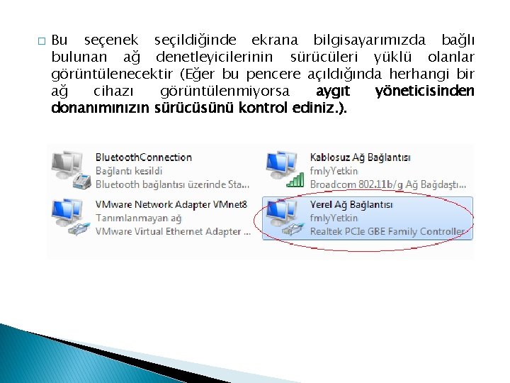 � Bu seçenek seçildiğinde ekrana bilgisayarımızda bağlı bulunan ağ denetleyicilerinin sürücüleri yüklü olanlar görüntülenecektir