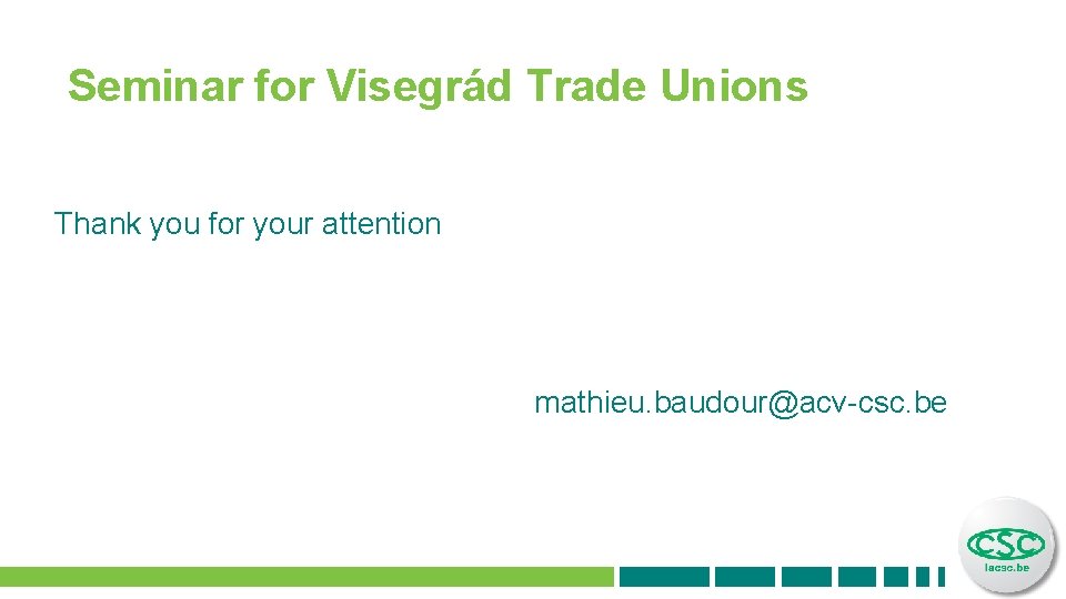 Seminar for Visegrád Trade Unions Thank you for your attention mathieu. baudour@acv-csc. be 