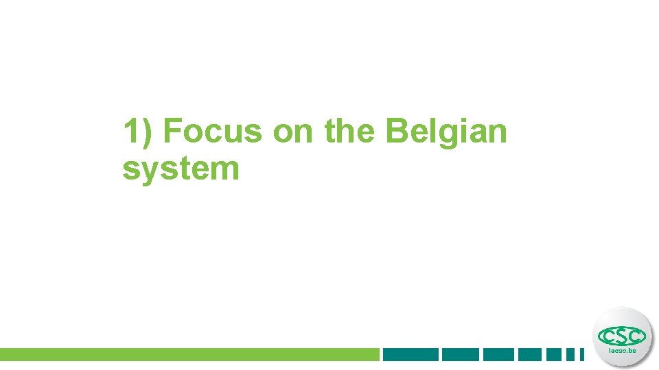 1) Focus on the Belgian system 