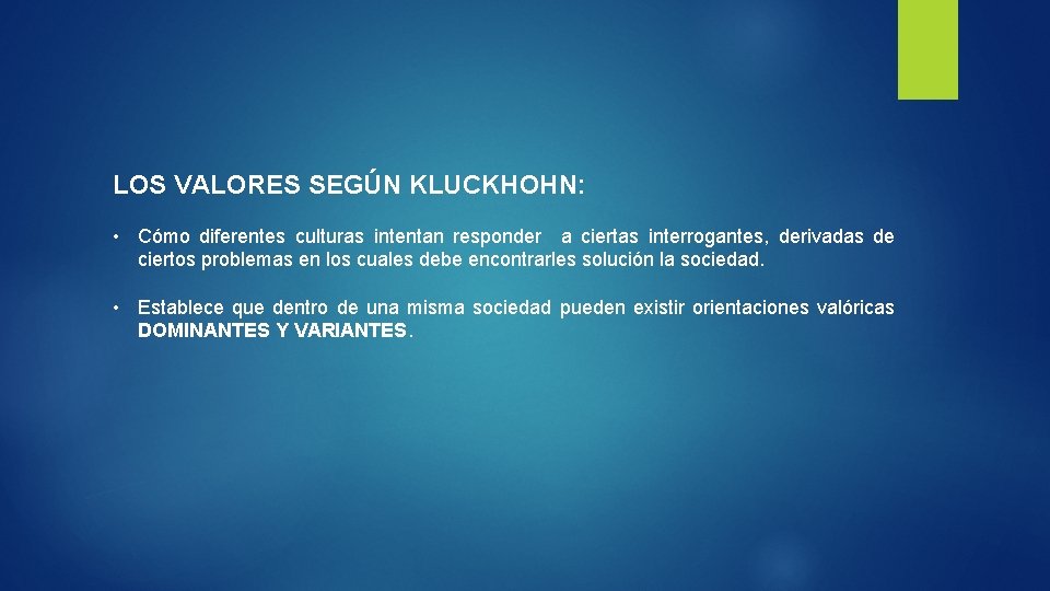 LOS VALORES SEGÚN KLUCKHOHN: • Cómo diferentes culturas intentan responder a ciertas interrogantes, derivadas LOS VALORES SEGÚN KLUCKHOHN: • Cómo diferentes culturas intentan responder a ciertas interrogantes, derivadas