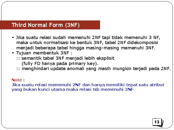 Third Normal Form (3 NF) § Jika suatu relasi sudah memenuhi 2 NF tapi