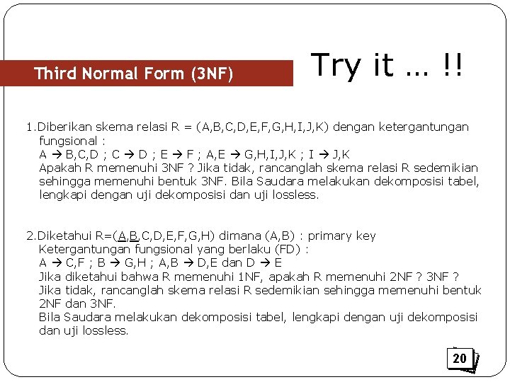 Third Normal Form (3 NF) Try it … !! 1. Diberikan skema relasi R