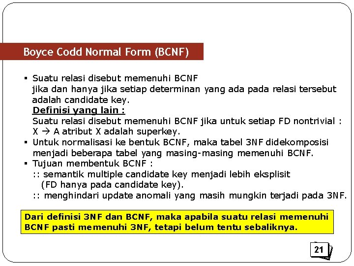 Boyce Codd Normal Form (BCNF) § Suatu relasi disebut memenuhi BCNF jika dan hanya