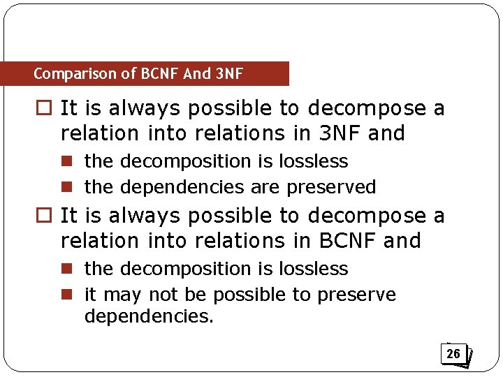 Comparison of BCNF And 3 NF o It is always possible to decompose a