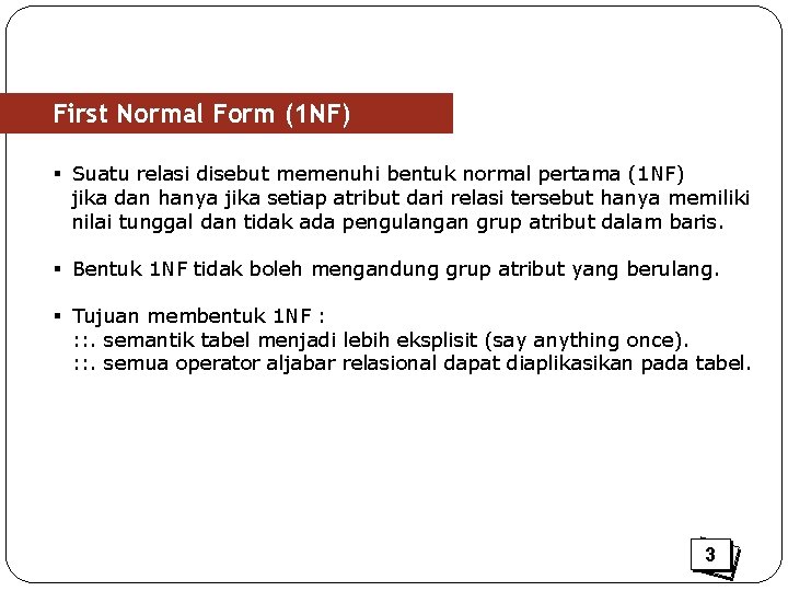 First Normal Form (1 NF) § Suatu relasi disebut memenuhi bentuk normal pertama (1