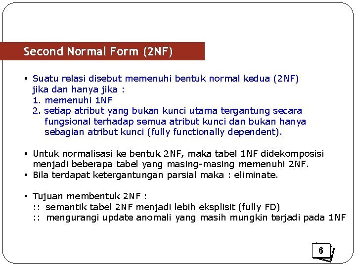 Second Normal Form (2 NF) § Suatu relasi disebut memenuhi bentuk normal kedua (2