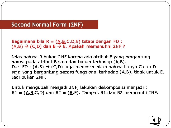 Second Normal Form (2 NF) Bagaimana bila R = (A, B, C, D, E)