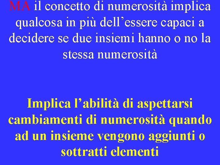 MA il concetto di numerosità implica qualcosa in più dell’essere capaci a decidere se