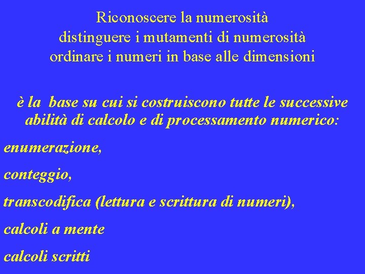 Riconoscere la numerosità distinguere i mutamenti di numerosità ordinare i numeri in base alle