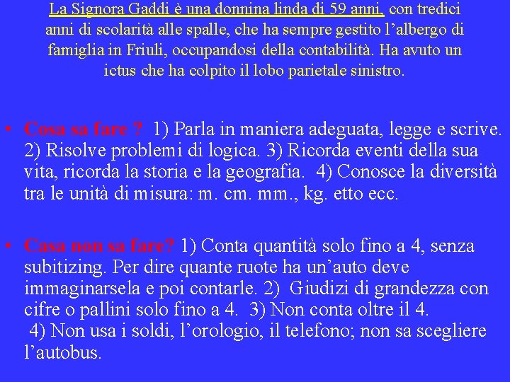 La Signora Gaddi è una donnina linda di 59 anni, con tredici anni di