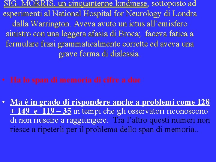 SIG. MORRIS, un cinquantenne londinese, sottoposto ad esperimenti al National Hospital for Neurology di