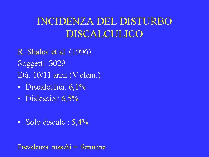 INCIDENZA DEL DISTURBO DISCALCULICO R. Shalev et al. (1996) Soggetti: 3029 Età: 10/11 anni