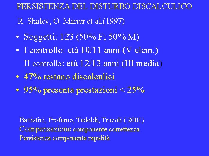 PERSISTENZA DEL DISTURBO DISCALCULICO R. Shalev, O. Manor et al. (1997) • Soggetti: 123