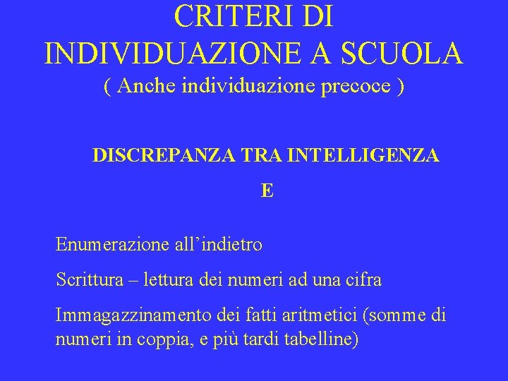 CRITERI DI INDIVIDUAZIONE A SCUOLA ( Anche individuazione precoce ) DISCREPANZA TRA INTELLIGENZA E