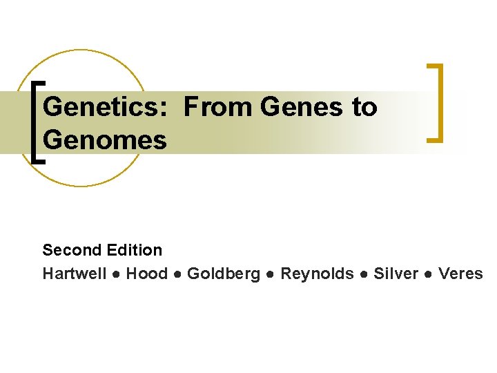 Genetics: From Genes to Genomes Second Edition Hartwell ● Hood ● Goldberg ● Reynolds