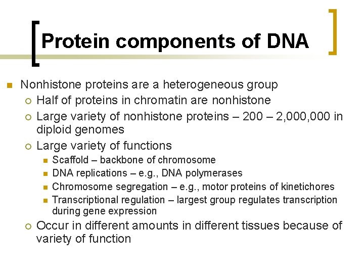 Protein components of DNA n Nonhistone proteins are a heterogeneous group ¡ Half of