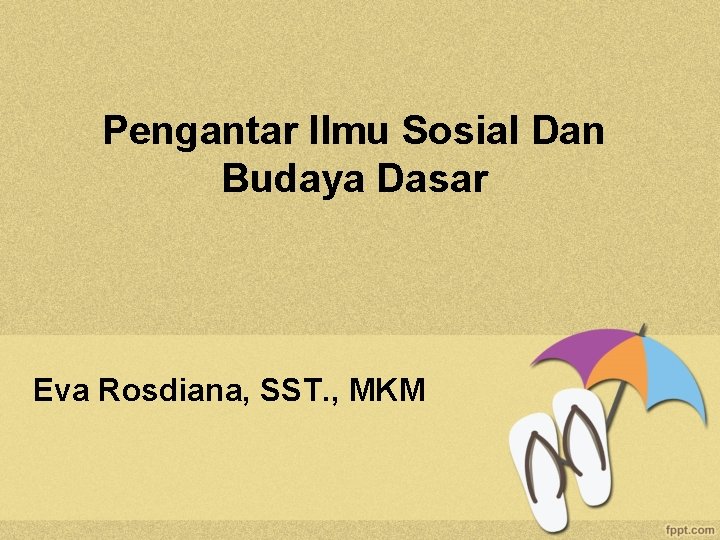 Pengantar Ilmu Sosial Dan Budaya Dasar Eva Rosdiana, SST. , MKM 