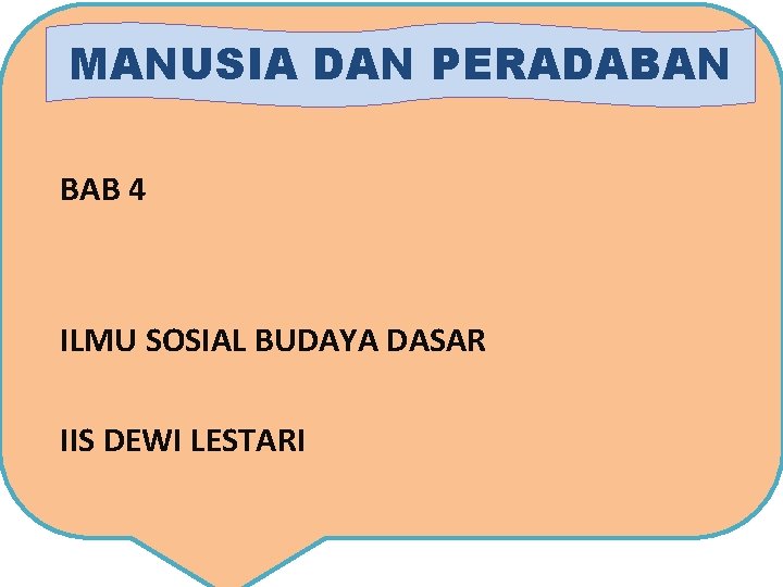 MANUSIA DAN PERADABAN BAB 4 ILMU SOSIAL BUDAYA DASAR IIS DEWI LESTARI 