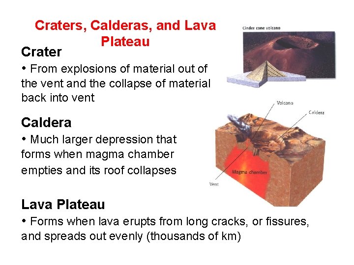 Craters, Calderas, and Lava Plateau Crater • From explosions of material out of the