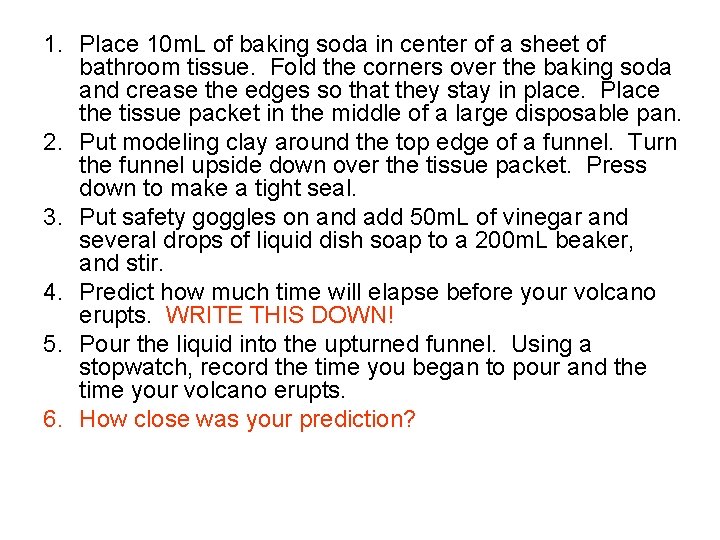 1. Place 10 m. L of baking soda in center of a sheet of