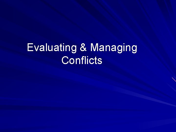 Evaluating & Managing Conflicts Evaluating & Managing Conflicts