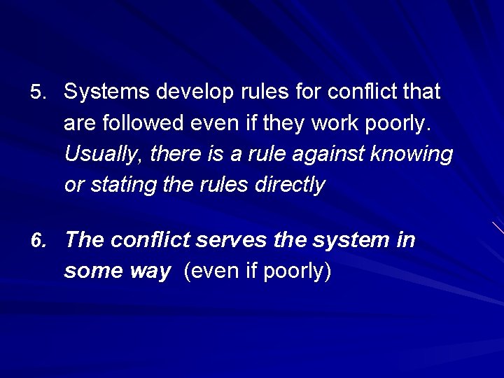 5. Systems develop rules for conflict that are followed even if they work poorly. 5. Systems develop rules for conflict that are followed even if they work poorly.